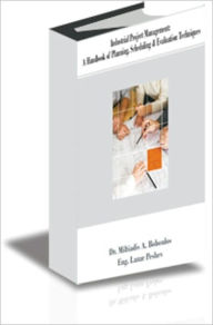 Title: Industrial Project Management: A Handbook of Planning, Scheduling & Evaluation Techniques, Author: Dr. Miltiadis A. Boboulos