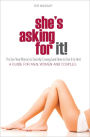 She's Asking for It! - The Sex Your Woman is Secretly Craving (and How to Give it to Her) - A Guide for Men, Women, and Couples