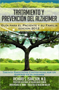 Title: Tratamiento y Prevención del Alzheimer: Guía para el paciente y su familia (Información sobre la Enfermedad de Alzheimer para los Estados Unidos, Latinoamérica y España), Author: Richard S. Isaacson MD