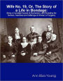 WIFE NO. 19, OR, THE STORY OF A LIFE IN BONDAGE : BEING A COMPLETE EXPOSÉ OF MORMONISM, AND REVEALING THE SORROWS, SACRIFICES AND SUFFERINGS OF WOMEN IN POLYGAMY [Illustrated Edition]