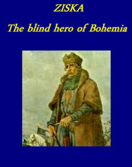Title: Ziska: the Blind Hero of Bohemia ~ A sketch of the Hussite Reformation, Author: WILLIAM EPHRAIM HOULDEY