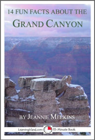 Title: 14 Fun Facts About the Grand Canyon: A 15-Minute Book, Author: Jeannie Meekins