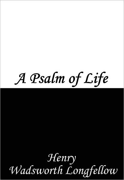 A Psalm Of Life By Henry Wadsworth Longfellow 