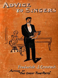 Title: Advice to Singers [Illustrated], Author: Frederick James Crowest