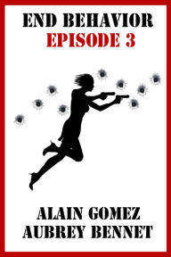 Title: End Behavior: Episode 3, Author: Alain Gomez