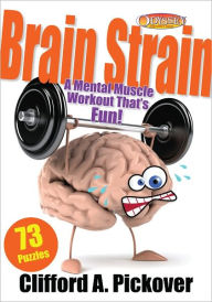Title: Brain Strain: A Mental Muscle Workout That's Fun! 73 Puzzles from Odyssey, Author: Clifford A. Pickover