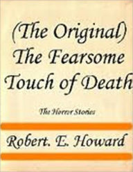 Title: The Fearsome Touch of Death, Author: Robert E. Howard