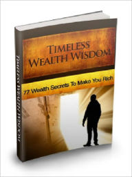 Title: Timeless Wealth Wisdom - 77 wealth Secrets To Make You Rich (Just Listed), Author: Joye Bridal