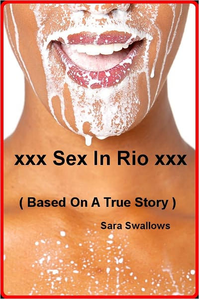 Xxx Sex In Rio Xxx Based On A True Story By Sara