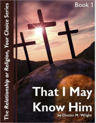 Title: That I May Know Him, Author: Chester Wright