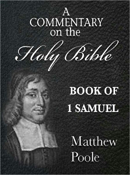 Matthew Pooles Commentary On The Holy Bible Book Of 1st Samuel