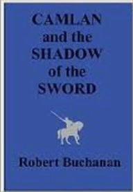 Title: Camlan and The Shadow of the Sword, Author: Robert Buchanan