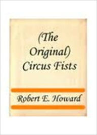 Title: Circus Fists, Author: Robert E. Howard