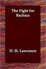 Title: The Fight for Barbara, Author: D. H. Lawrence