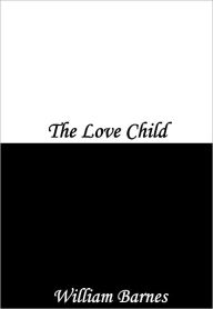 Title: The Love Child, Author: William Barnes