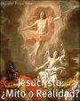 Jesucristo: Mito o Realidad?