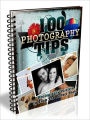 100 Photography Tips – Photography Pointers to Snap the Perfect Photo (100 Tips Series)