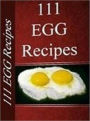 Quick and Easy Cooking Recipes - 111 EGG Recipes - Everything you need to know about cooking eggs!....