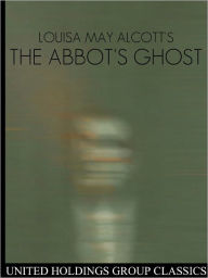 Title: The Abbot's Ghost, Author: Louisa May Alcott