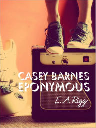 Title: Casey Barnes Eponymous, Author: E.A. Rigg