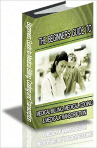 Title: THE BEGINNERS GUIDE TO MEDICAL BILLING, MEDICAL CODING & MEDICAL TRANSCRIPTION, Author: Meditec