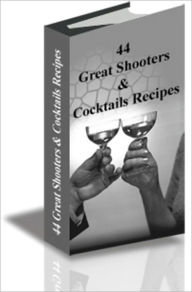 Title: 44 Great Shooters & Cocktails Recipes, Author: ETHAN