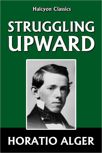 Struggling Upward By Horatio Alger Horatio Alger 6 By Horatio Alger