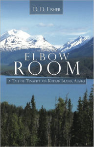 Elbow Room: A Tale of Tenacity on Kodiak Island, Alaska