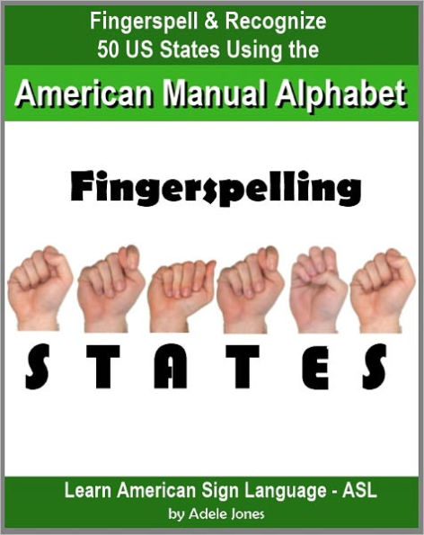 Fingerspelling STATES: Fingerspell & Recognize 50 US States Using the American Manual Alphabet in American Sign Language (ASL) (Learn American Sign Language - ASL)