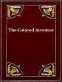 The Colored Inventor, A Record of Fifty Years [Illustrated]