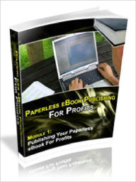 Title: Paperless E-Book Publishing For Profits - Publishing Your Paperless E-Book for Profits (Model 1), Author: Joye Bridal