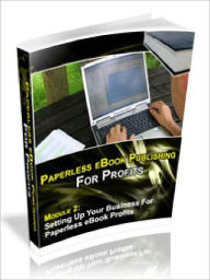 Title: Paperless E-Book Publishing For Profits - Setting Up Your Business for Paperless E-Book Profits (Model 2), Author: Joye Bridal