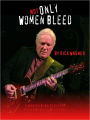 Not Only Women Bleed: Vignettes from the Heart of a Rock Musician