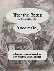 Title: After the Battle (A Radio Play), Author: Joseph Altsheler