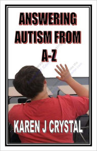Title: Answering Autism From A-Z, Author: Karen Crystal