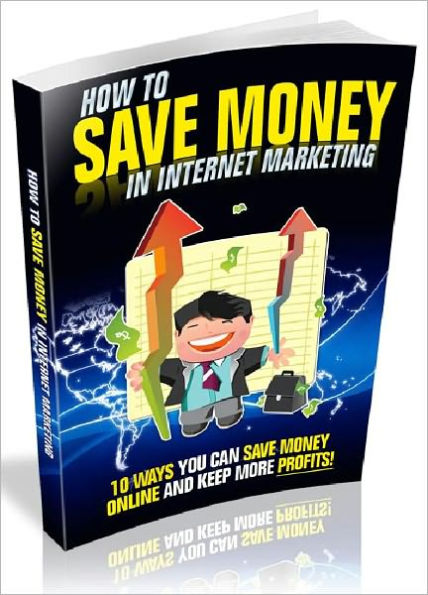 How To Save Money In Internet Marketing - 10 Ways You Can Save Money Online And Keep More Profits (Just Listed)