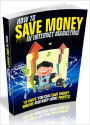 How To Save Money In Internet Marketing - 10 Ways You Can Save Money Online And Keep More Profits (Just Listed)