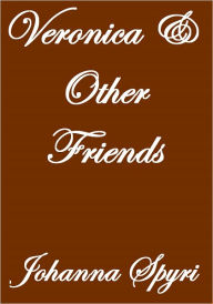 Title: Veronica & Other Friends, Author: Johnanna Spyri