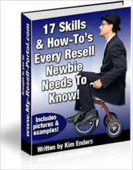 Title: 17 Skills & How-To's Every Resell Newbie Needs To Know! - If you are going to do business in the resell rights market, you're going to need to know how to: Modify and upload sales pages, Creating links, Protecting folders on your server, and more..., Author: Kim Enders