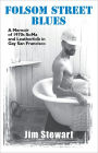 Folsom Street Blues: A Memoir of 1970s Soma and Leatherfolk in Gay San Francisco
