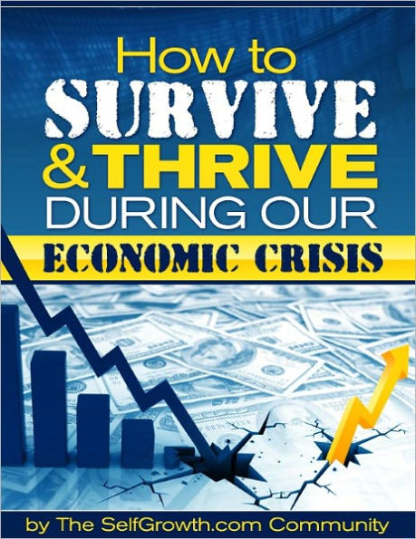 How to Survive and Thrive During Our Economic Crisis
