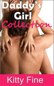 Daddy's Girl Collection - 3 Erotica Stories Daddy Sex Daughter Sex - Pseudo Incest Erotika - Vol 1 Bundle