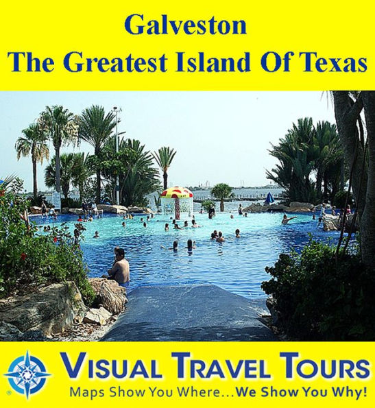 GALVESTON, THE GREATEST ISLAND OF TEXAS - A Self-guided Pictorial Walking Tour