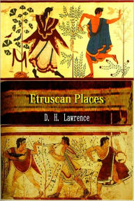 Title: Etruscan Places [Illustrated, With ATOC], Author: D. H. Lawrence