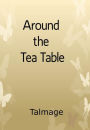 Around the Tea Table (Illustrated)