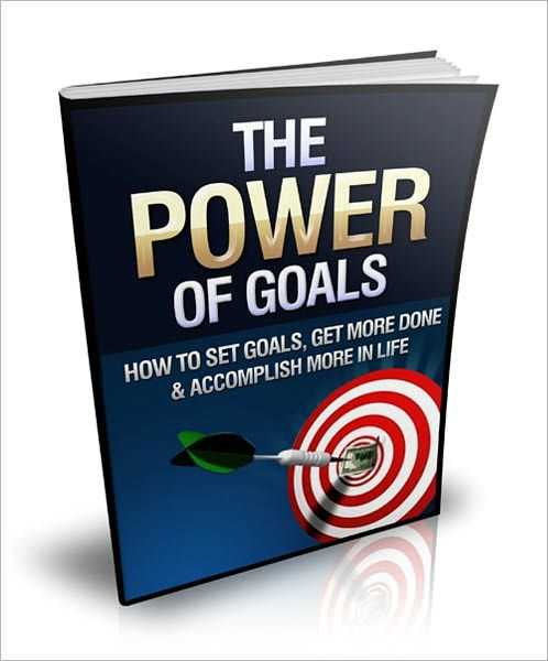 The Power Of Goals How To Set Goals Get More Done And Accomplish