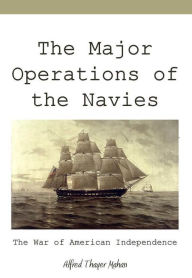 Title: The Major Operations of the Navies in the War of American Independence, Author: Alfred Thayer Mahan