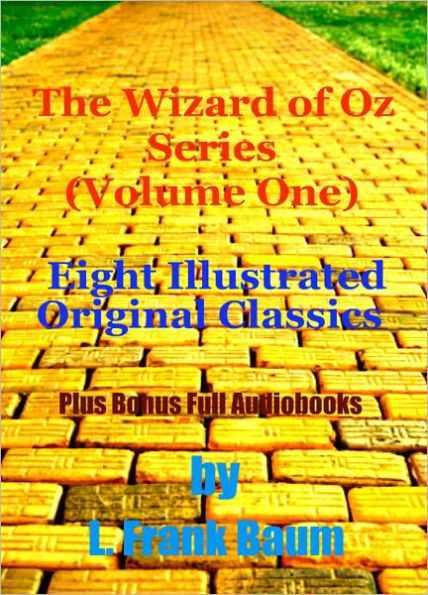THE COMPLETE WIZARD OF OZ SERIES (Volume I) - Eight Original Classics With Illustrations Plus Eight BONUS Complete Audiobooks