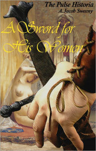Title: A Sword For His Women, Author: A. Jacob Sweeny