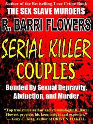 Serial Killer Couples: Bonded by Sexual Depravity, Abduction, and Murder